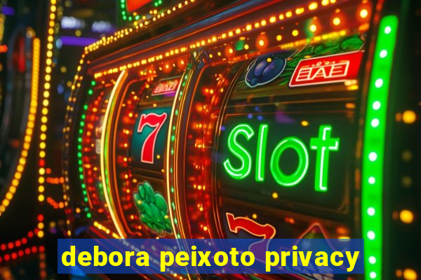 debora peixoto privacy